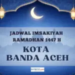 Jadwal Imsakiyah Ramadhan 2026 Kota Banda Aceh: Cek Waktu Imsak, Buka Puasa, dan Niat Sahur
