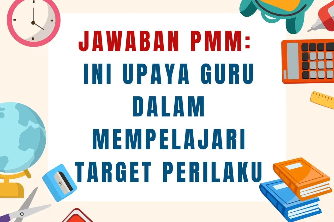 Jelaskan Upaya Anda: Guru Perlu Pahami Strategi Mempelajari Target Perilaku di Platform Merdeka Mengajar