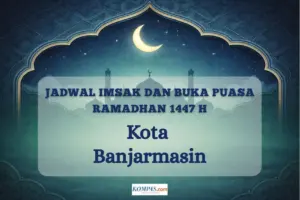 Kemenag Jelaskan Jadwal Imsak dan Buka Puasa Banjarmasin Hari Ini, Lengkap Niat Puasa dan Doa Berbuka