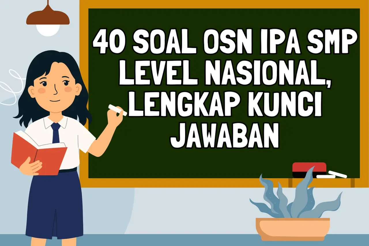 Persiapan OSN IPA SMP 2026: Simak 40 Contoh Soal Level Nasional Lengkap dengan Kunci Jawaban