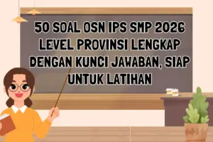 Persiapan OSN IPS SMP 2026: Simak 50 Contoh Soal Tingkat Provinsi dan Kunci Jawabannya