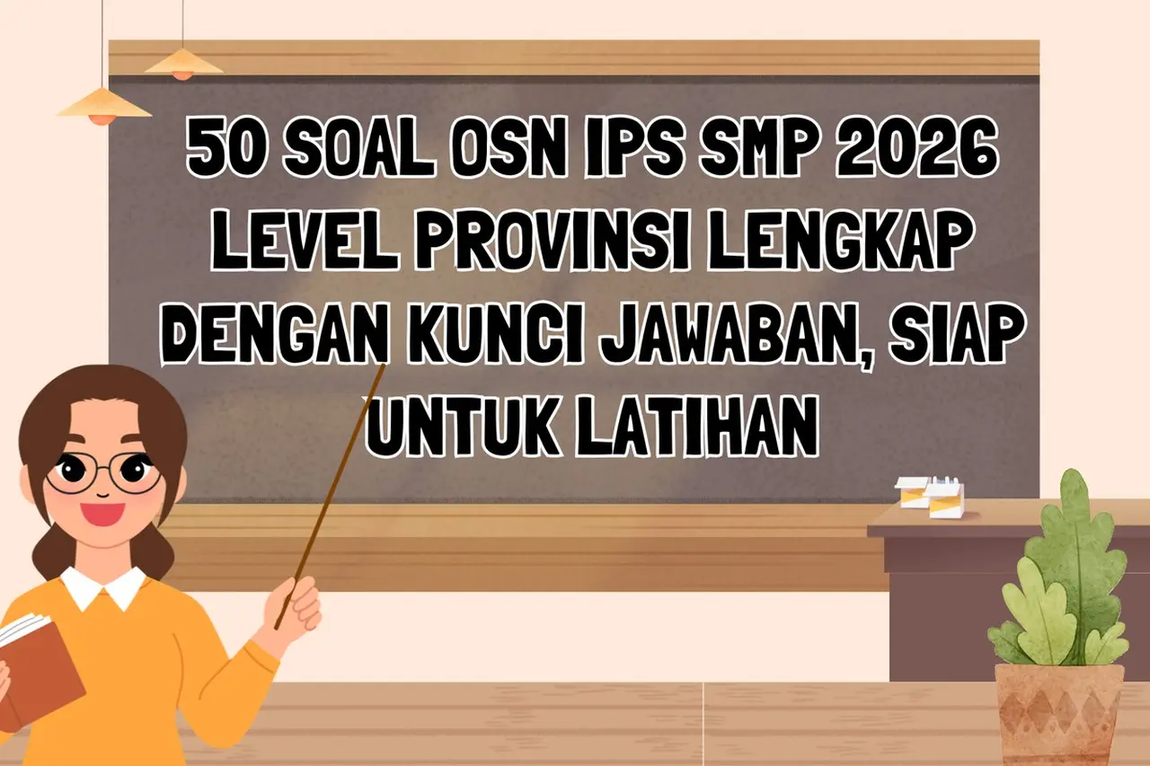 Persiapan OSN IPS SMP 2026: Simak 50 Contoh Soal Tingkat Provinsi dan Kunci Jawabannya