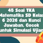 Persiapan TKA 2026: Simak 45 Contoh Soal Matematika SD Kelas 6 Lengkap dengan Kunci Jawaban Terbaru