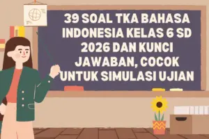 Persiapan Ujian 2026: Rilis 39 Contoh Soal TKA Bahasa Indonesia Kelas 6 SD Lengkap Kunci Jawaban