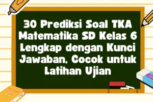 Persiapkan Ujian: Jelajahi 30 Prediksi Soal TKA Matematika SD Kelas 6 Beserta Kunci Jawaban Lengkap