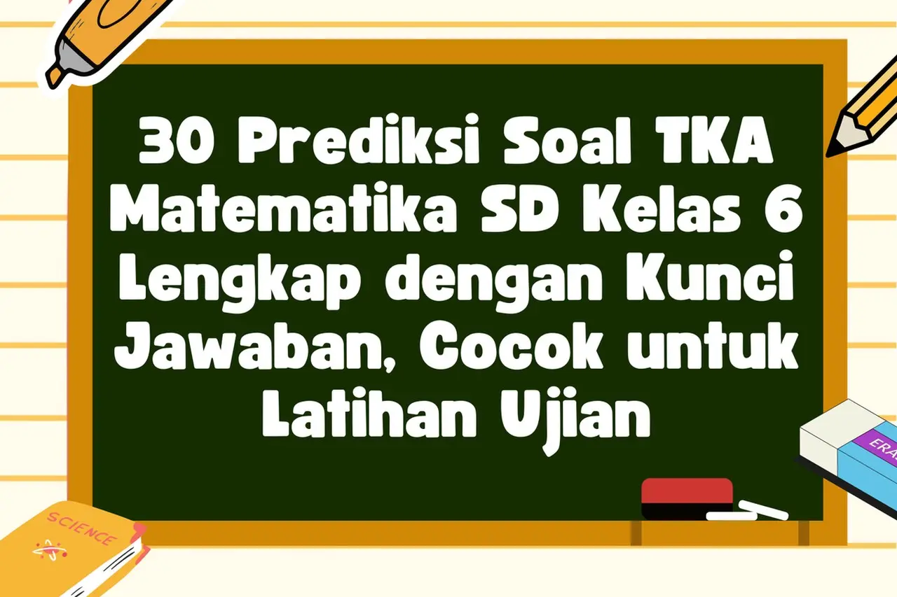 Persiapkan Ujian: Jelajahi 30 Prediksi Soal TKA Matematika SD Kelas 6 Beserta Kunci Jawaban Lengkap Persiapkan Ujian: Jelajahi 30 Prediksi Soal TKA Matematika SD Kelas 6 Beserta Kunci Jawaban Lengkap