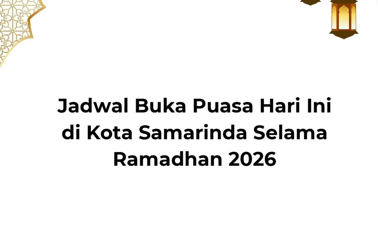 Simak Jadwal Buka Puasa Kota Samarinda Hari Ini, 27 Februari 2026, Lengkap dengan Doa Berbuka