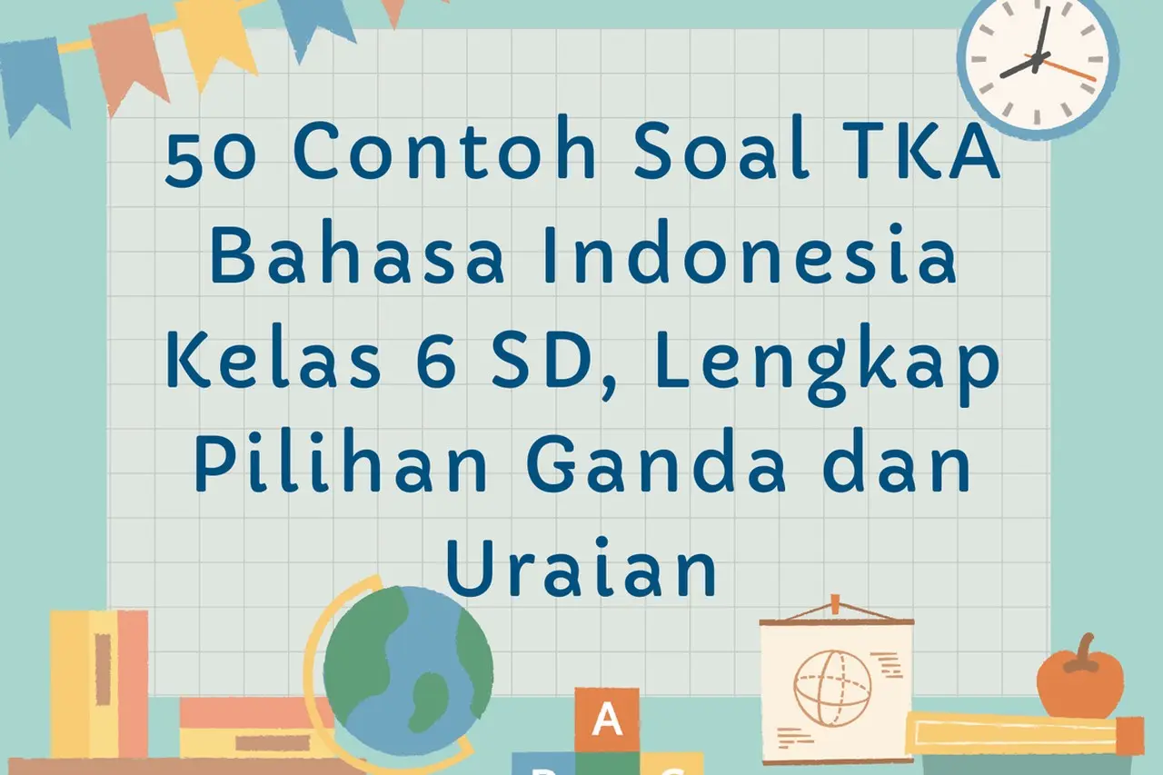 Siswa Kelas 6 SD Bersiap Hadapi TKA Bahasa Indonesia: 50 Contoh Soal Terbaru Dirilis untuk Latihan Intensif