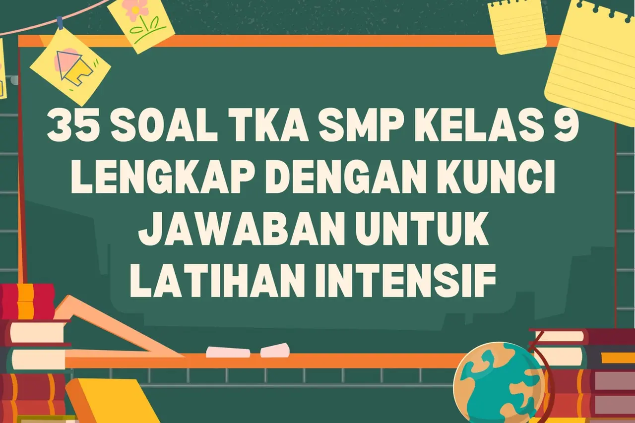 Siswa Kelas 9 SMP, Persiapkan Diri! Ini 35 Soal TKA Matematika Lengkap Kunci Jawaban
