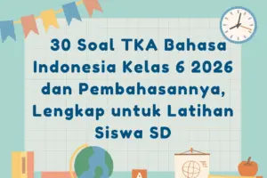 Tim Visi Edukasi Rilis Prediksi 30 Soal TKA Bahasa Indonesia Kelas 6 SD 2026 Lengkap dengan Pembahasan
