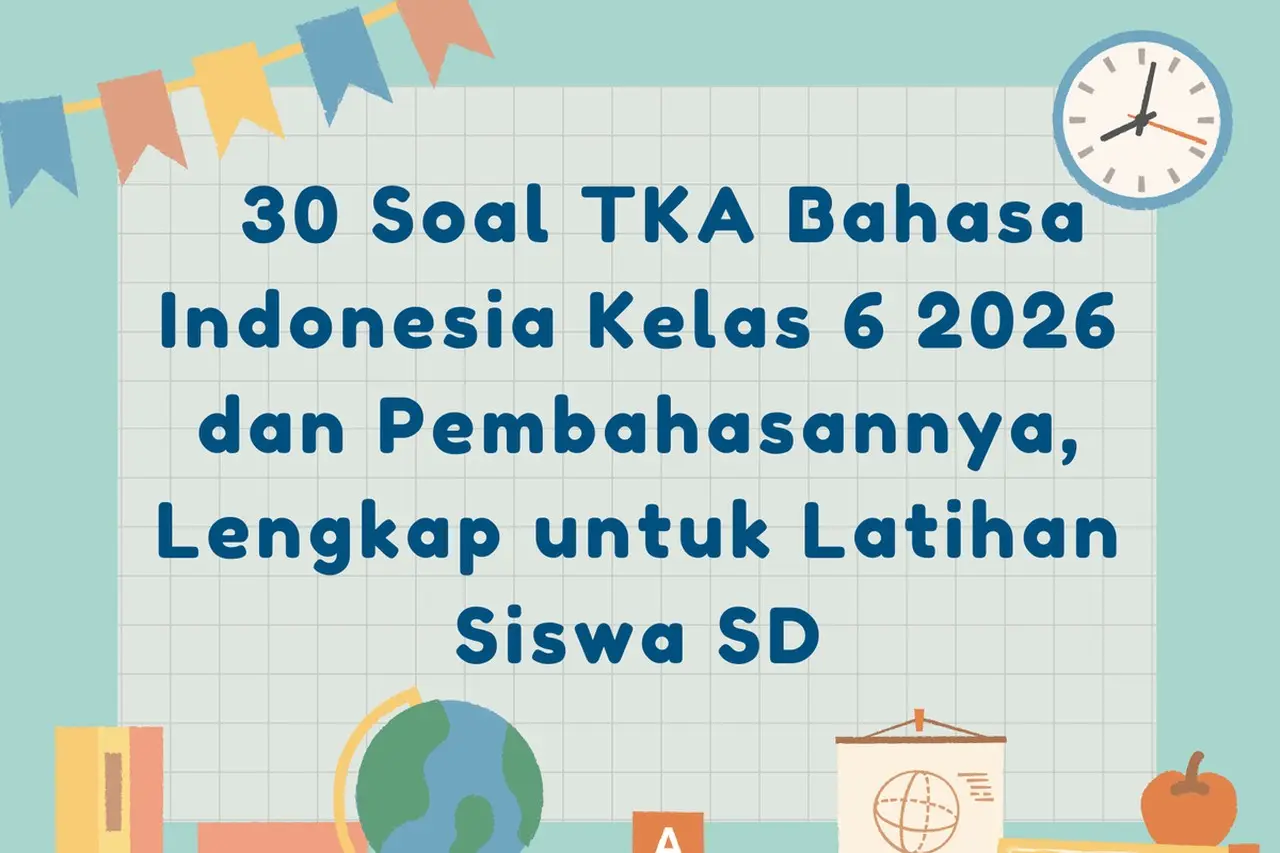 Tim Visi Edukasi Rilis Prediksi 30 Soal TKA Bahasa Indonesia Kelas 6 SD 2026 Lengkap dengan Pembahasan