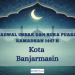 Kementerian Agama Tetapkan Jadwal Imsakiyah Ramadhan 1447 H untuk Kota Banjarmasin, Simak Detailnya